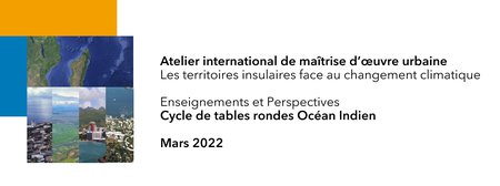Participez aux tables rondes Océan Indien, suites de l'atelier Territoires Insulaires - mercredis 9 et 16 Mars 2022