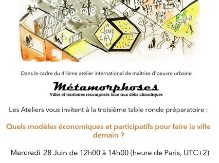 Metamorphosis - 3rd roundtable: What economic and participatory models to make the city tomorrow?