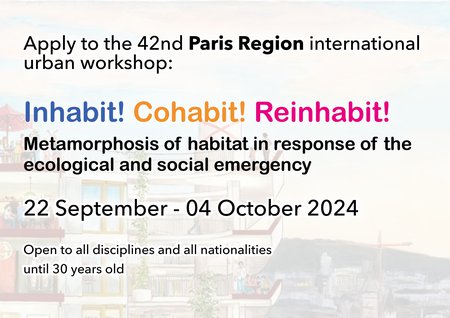 Apply to the Paris Region workshop: Inhabit! Cohabit! Reinhabit!